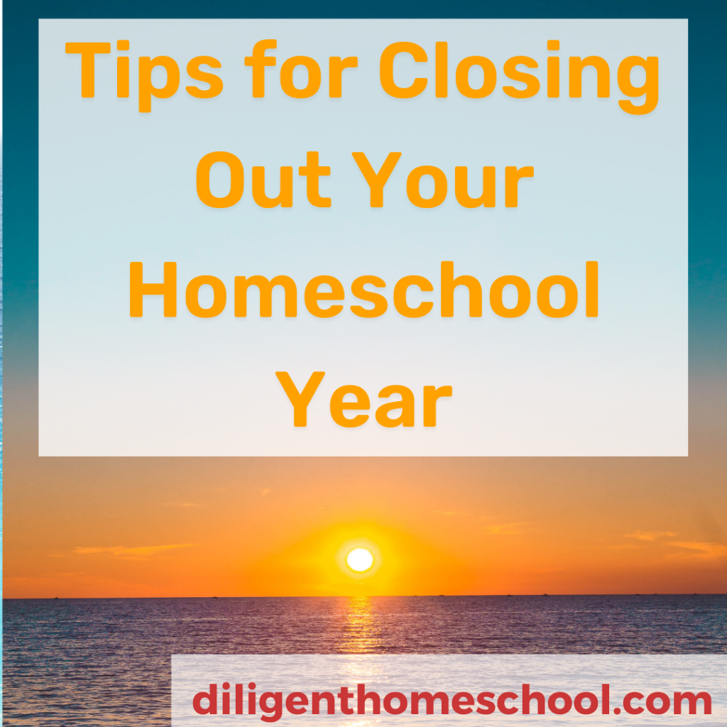 Tips for Closing Out Your Homeschool Year